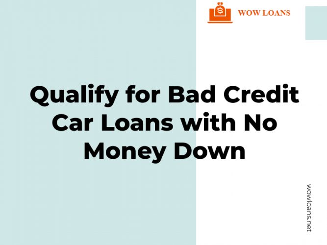 Qualify for Bad Credit Car Loans with No Money Down